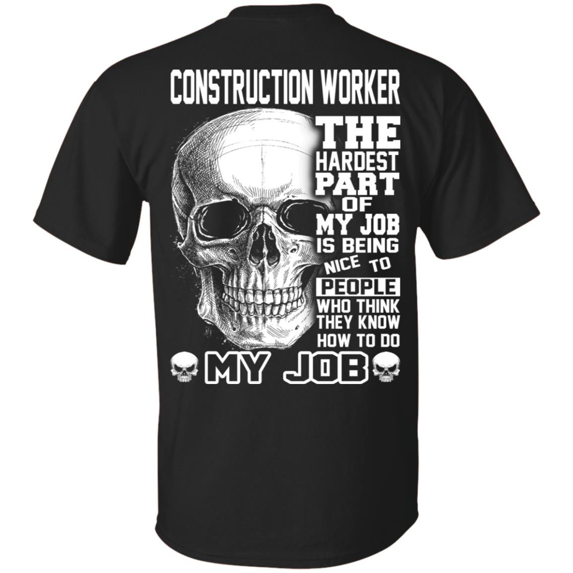 Construction Worker The Hardest Part Of My Job Is Being Nice To People T-Shirts, Hoodie, Tank