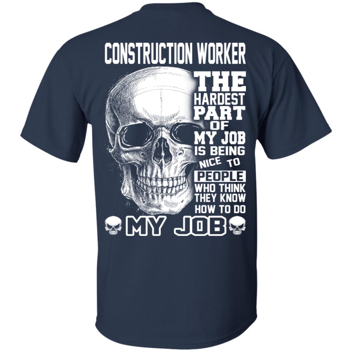 Construction Worker The Hardest Part Of My Job Is Being Nice To People T-Shirts, Hoodie, Tank