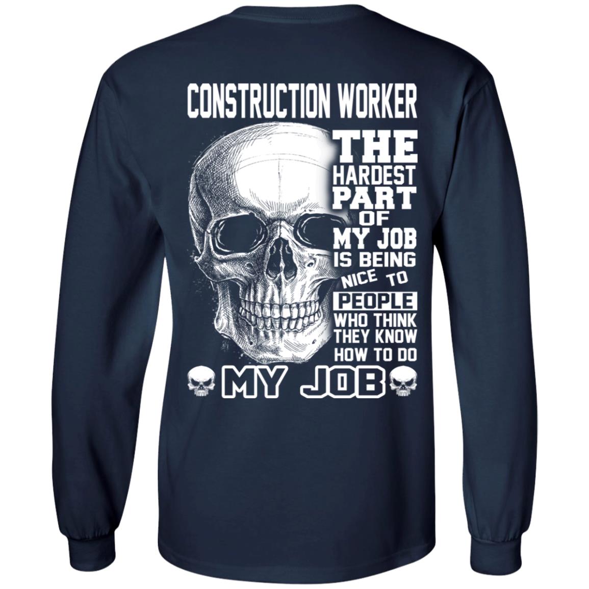 Construction Worker The Hardest Part Of My Job Is Being Nice To People T-Shirts, Hoodie, Tank