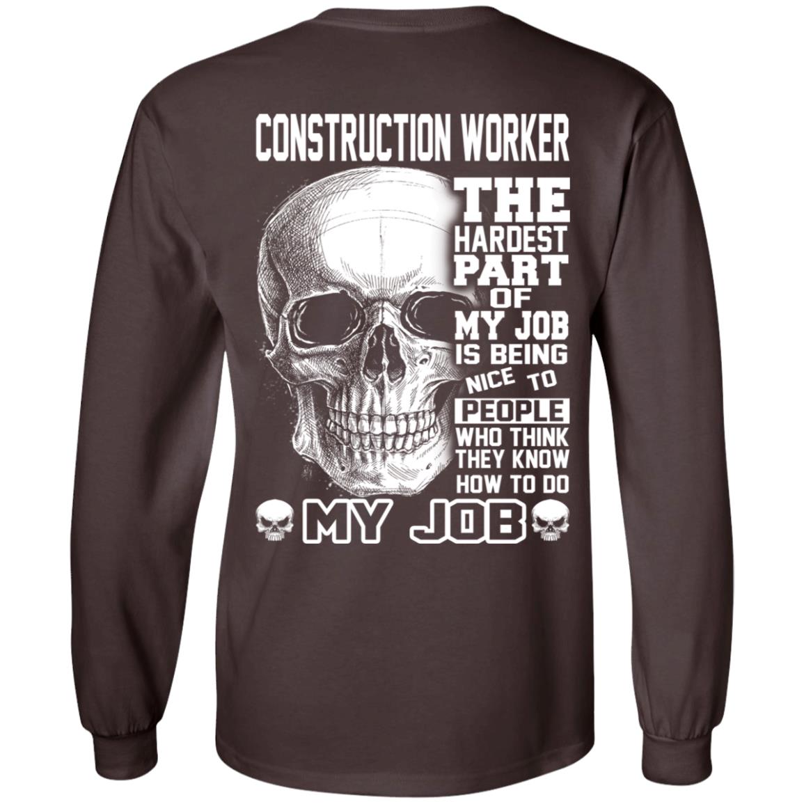 Construction Worker The Hardest Part Of My Job Is Being Nice To People T-Shirts, Hoodie, Tank