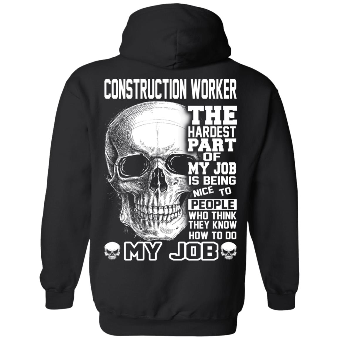 Construction Worker The Hardest Part Of My Job Is Being Nice To People T-Shirts, Hoodie, Tank