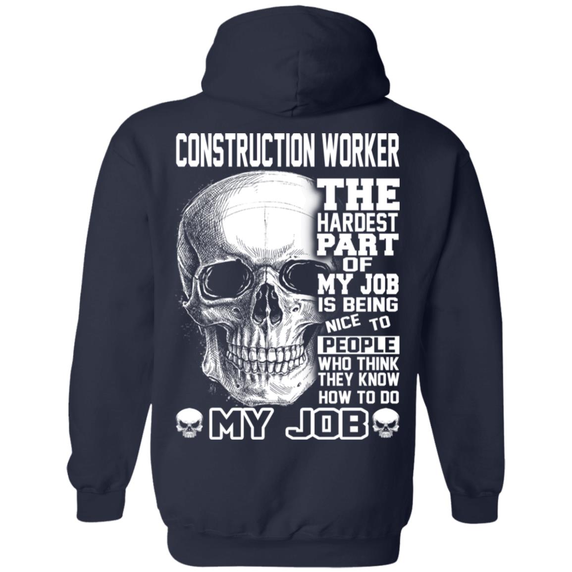 Construction Worker The Hardest Part Of My Job Is Being Nice To People T-Shirts, Hoodie, Tank
