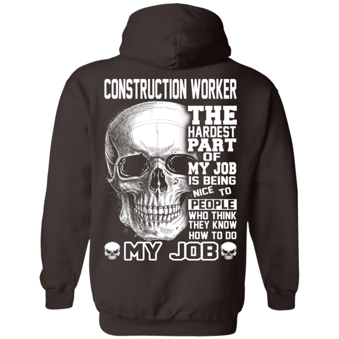 Construction Worker The Hardest Part Of My Job Is Being Nice To People T-Shirts, Hoodie, Tank