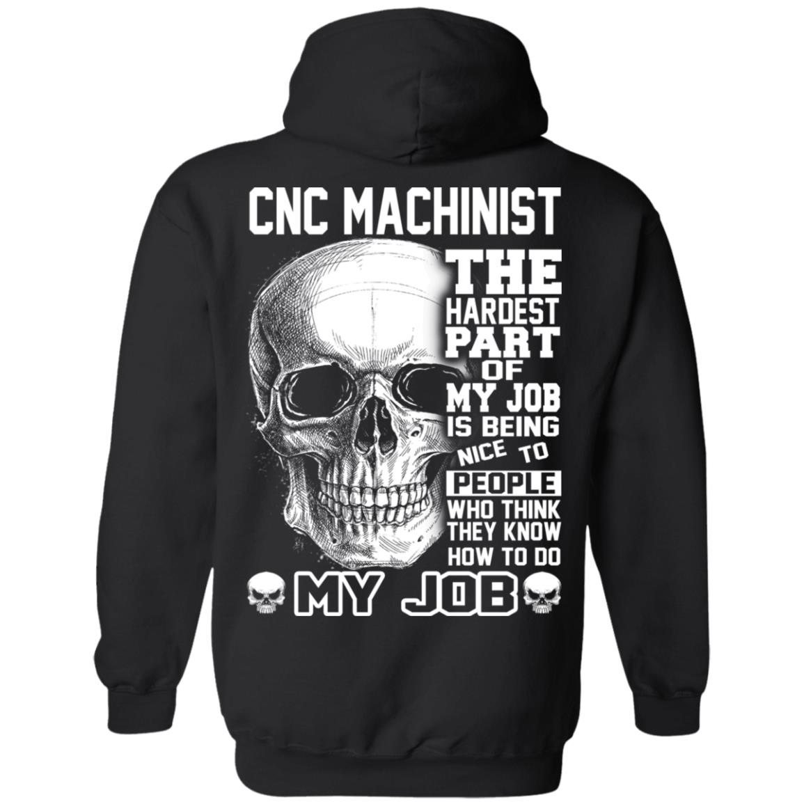 CNC Machinist The Hardest Part Of My Job Is Being Nice To People T-Shirts, Hoodie, Tank