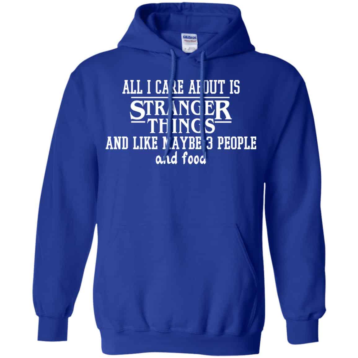 All I Care About Is Stranger Things And Like Maybe 3 People And Food Shirt, Hoodie, Tank