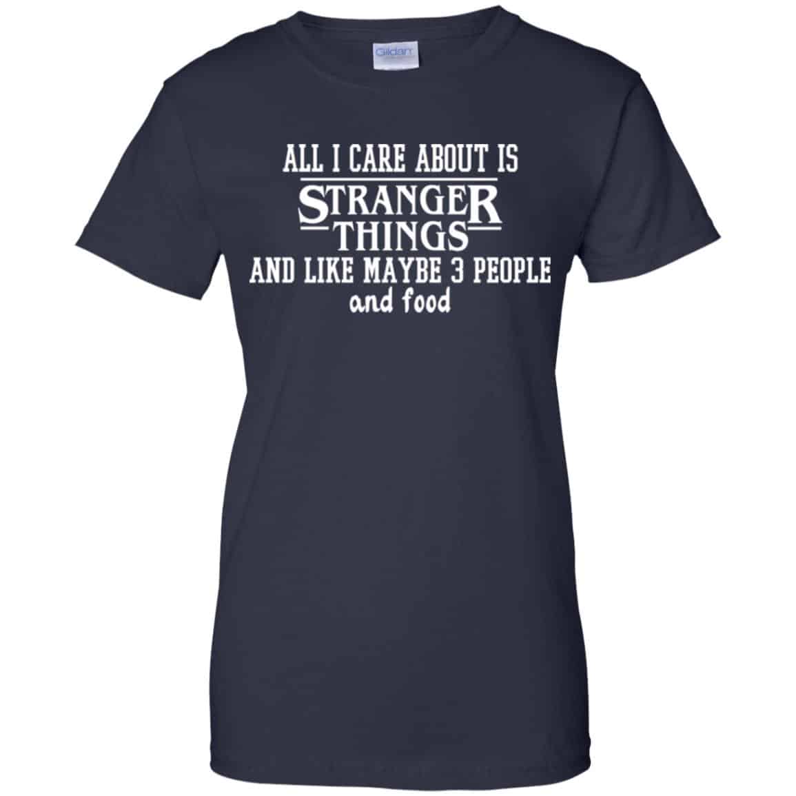 All I Care About Is Stranger Things And Like Maybe 3 People And Food Shirt, Hoodie, Tank