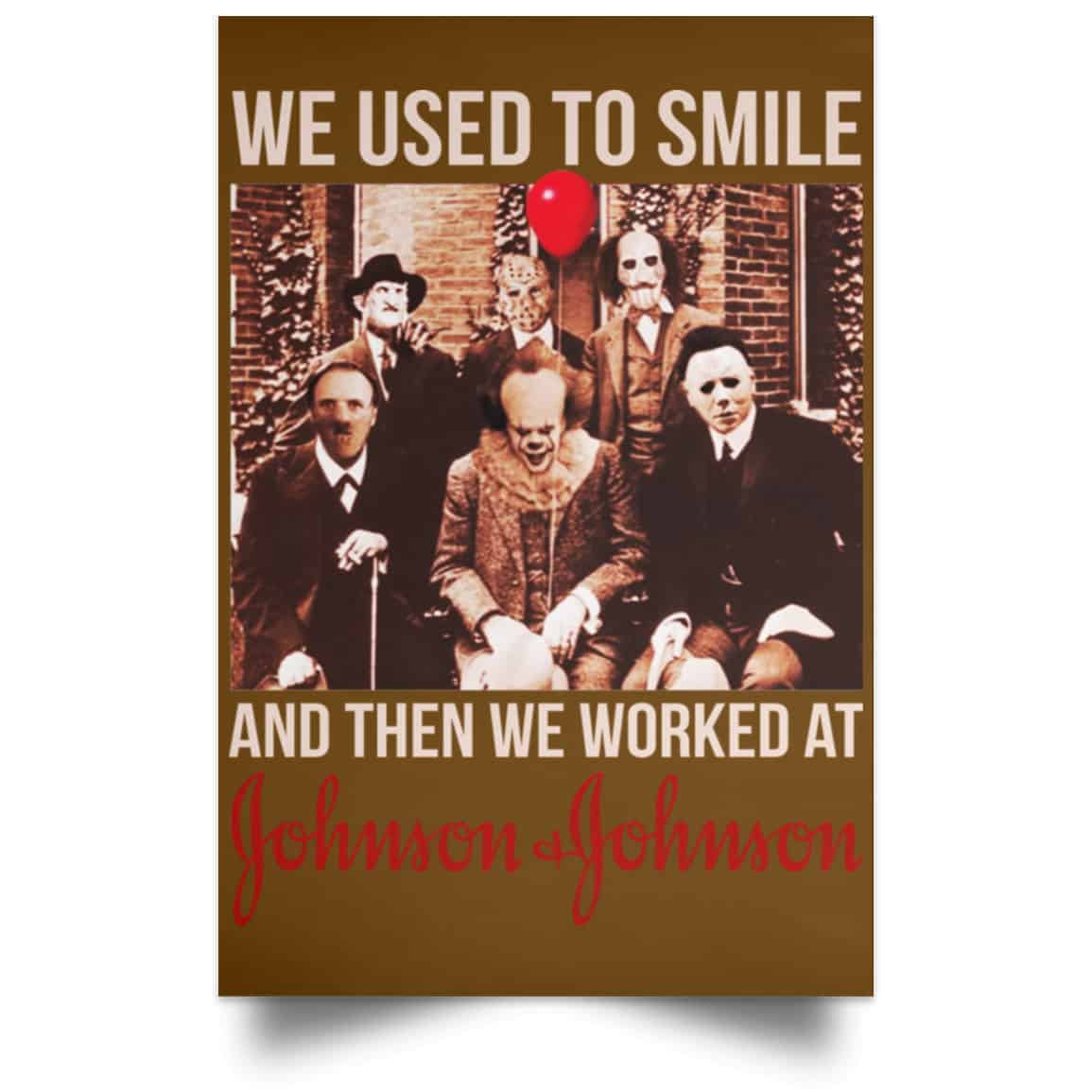 We Used To Smile And Then We Worked At Johnson & Johnson Posters