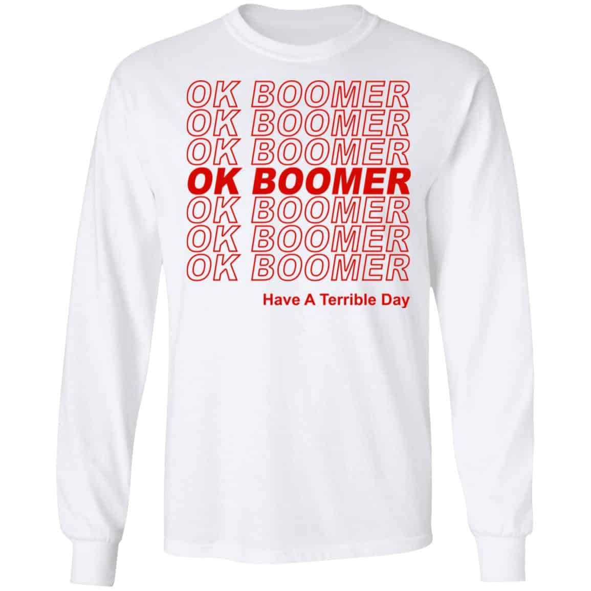 Ok Boomer Have A Terrible Day Shirt Marks End Of Friendly Generational Relations Shirt, Hoodie, Tank