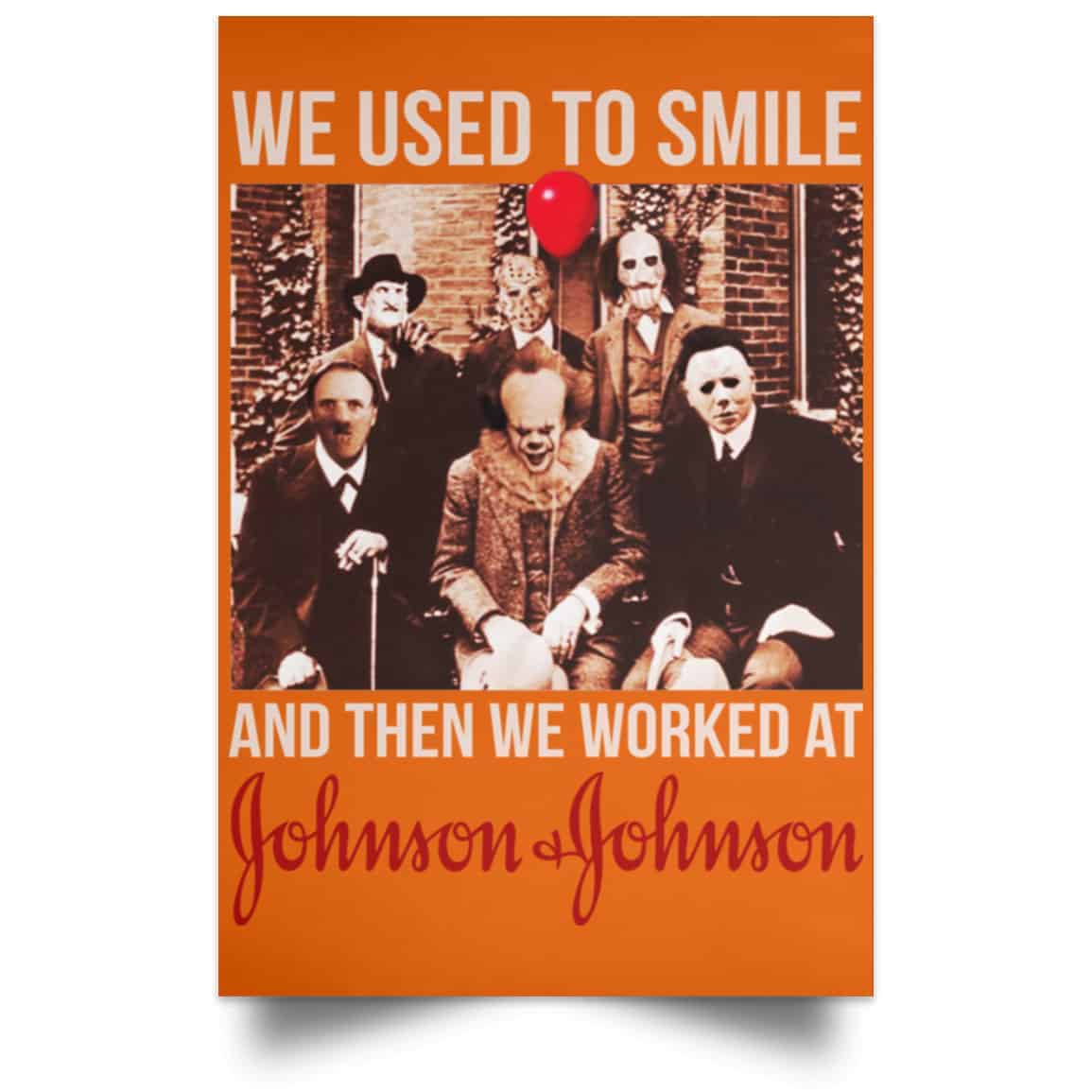 We Used To Smile And Then We Worked At Johnson & Johnson Posters