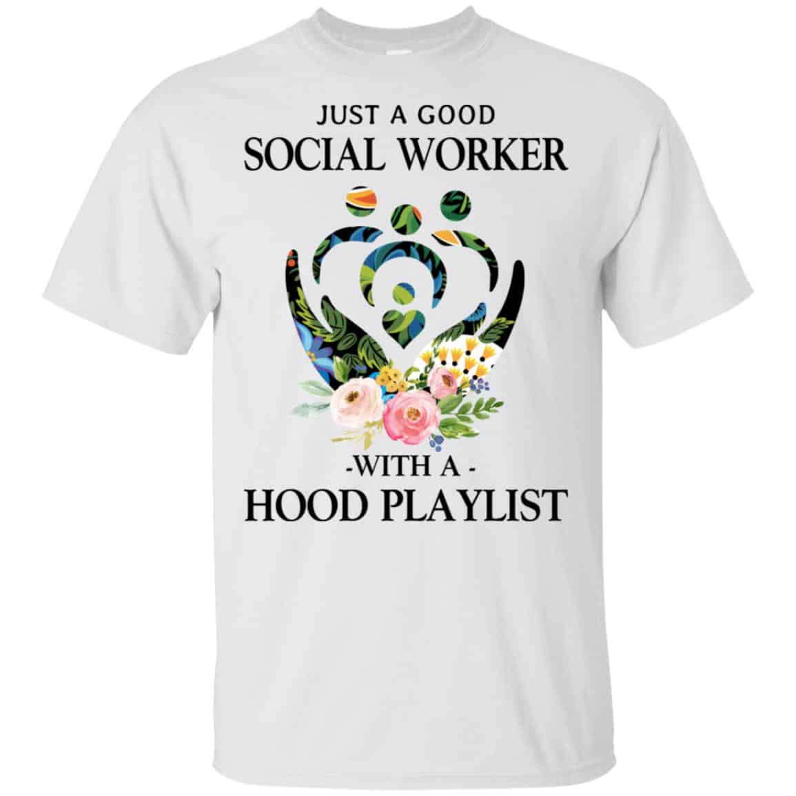 Just A Good Social Worker With A Hood Playlist T-Shirts, Hoodie, Tank
