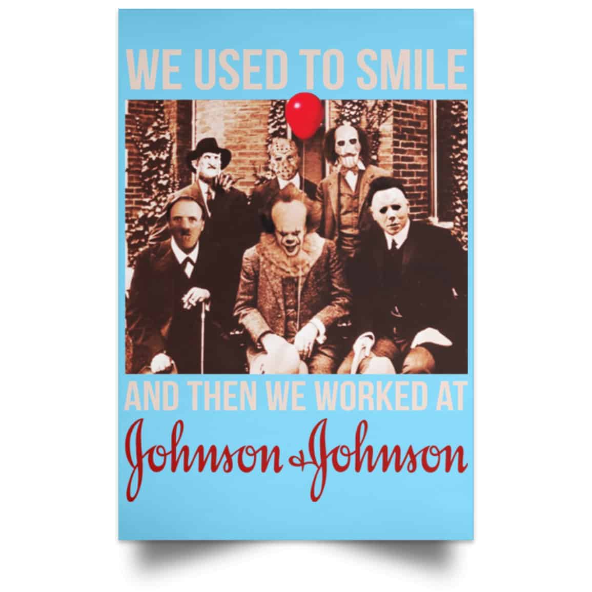 We Used To Smile And Then We Worked At Johnson & Johnson Posters