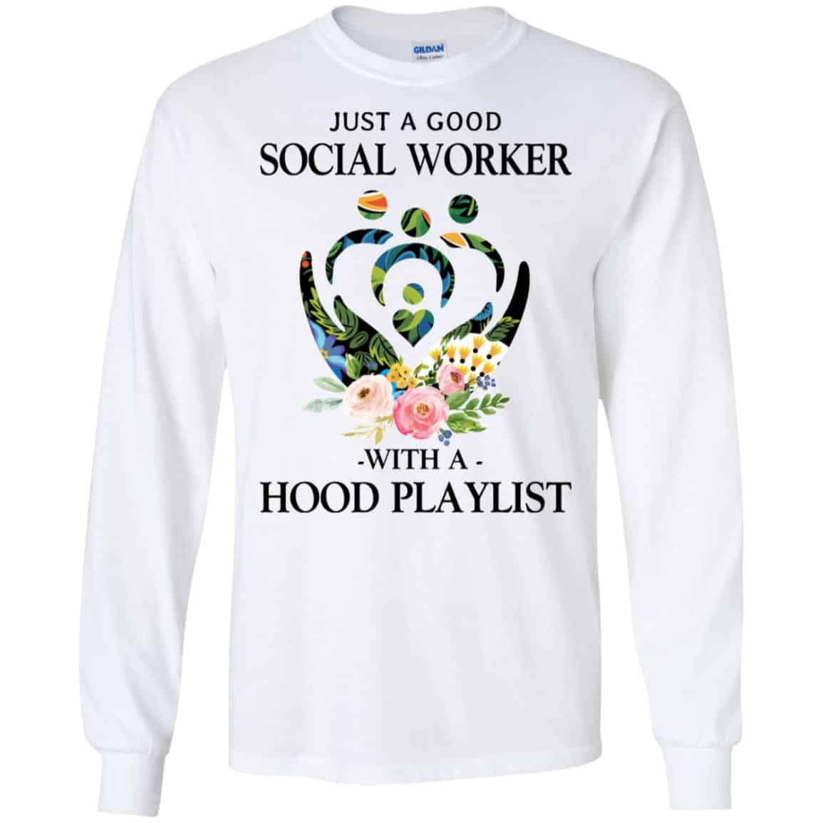 Just A Good Social Worker With A Hood Playlist T-Shirts, Hoodie, Tank