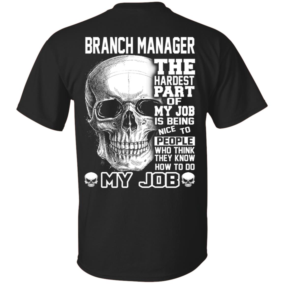 Branch Manager The Hardest Part Of My Job Is Being Nice To People T-Shirts, Hoodie, Tank