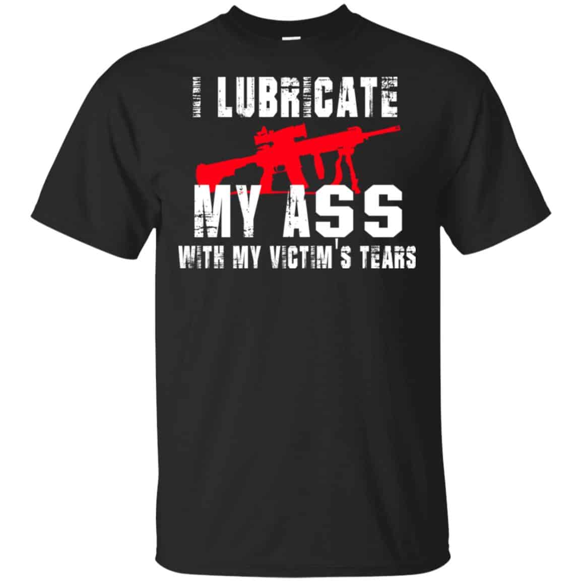I Lubricate My Ass With My Victim’s Tears T-Shirts, Hoodie, Tank