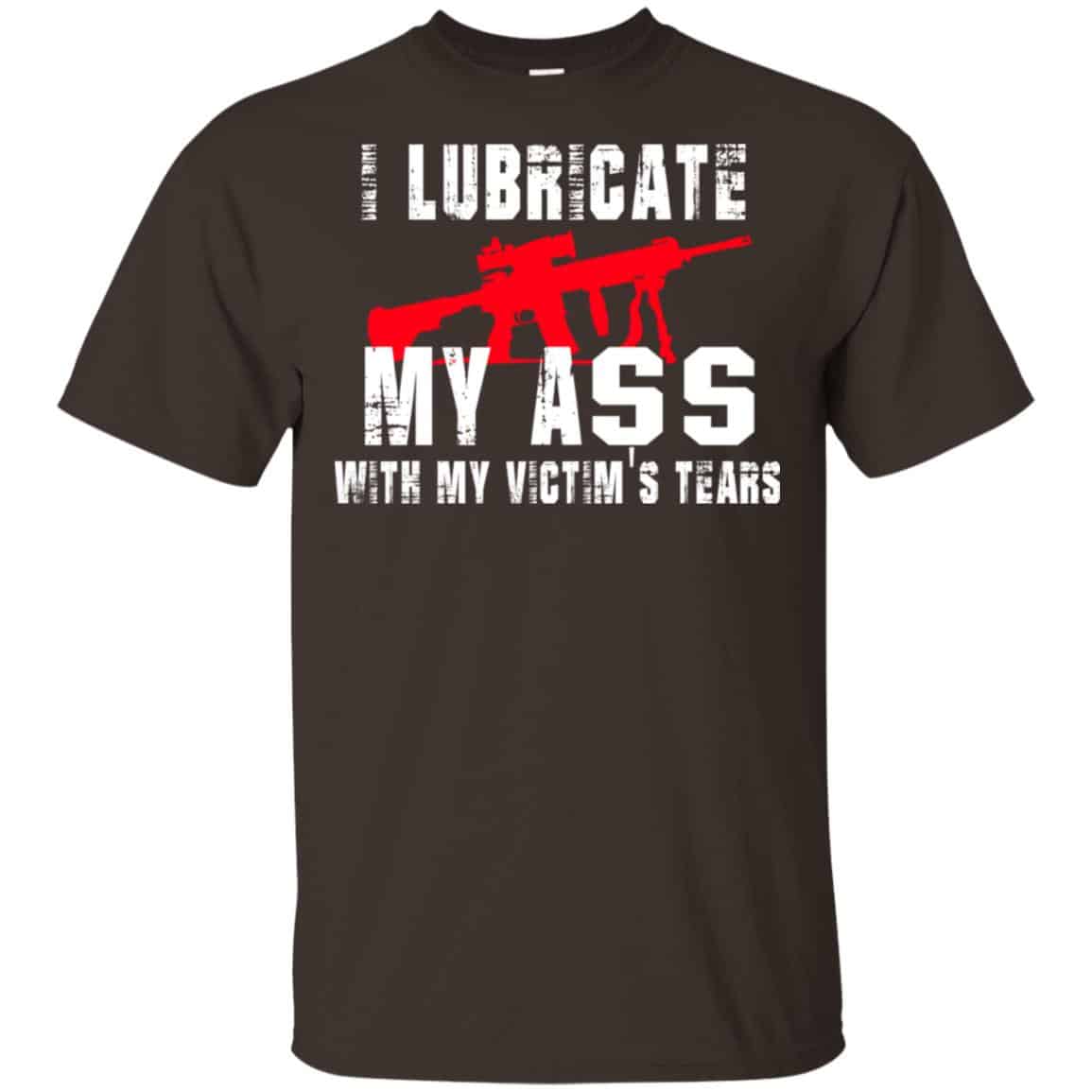 I Lubricate My Ass With My Victim’s Tears T-Shirts, Hoodie, Tank