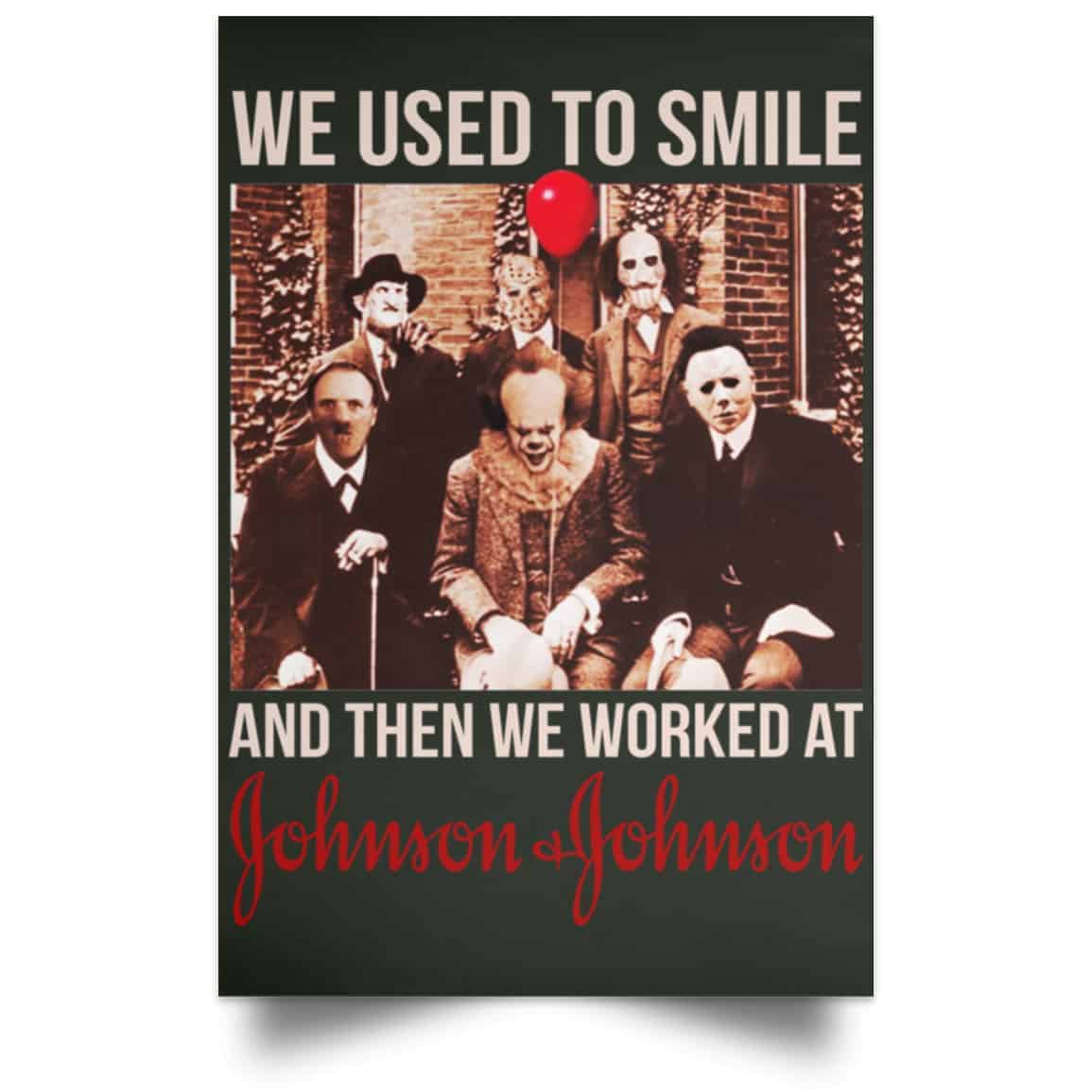 We Used To Smile And Then We Worked At Johnson & Johnson Posters