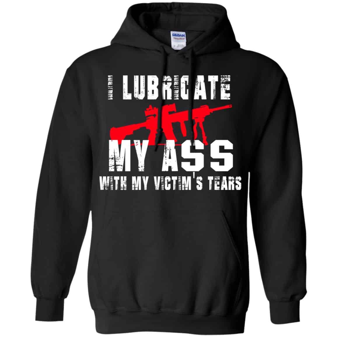 I Lubricate My Ass With My Victim’s Tears T-Shirts, Hoodie, Tank