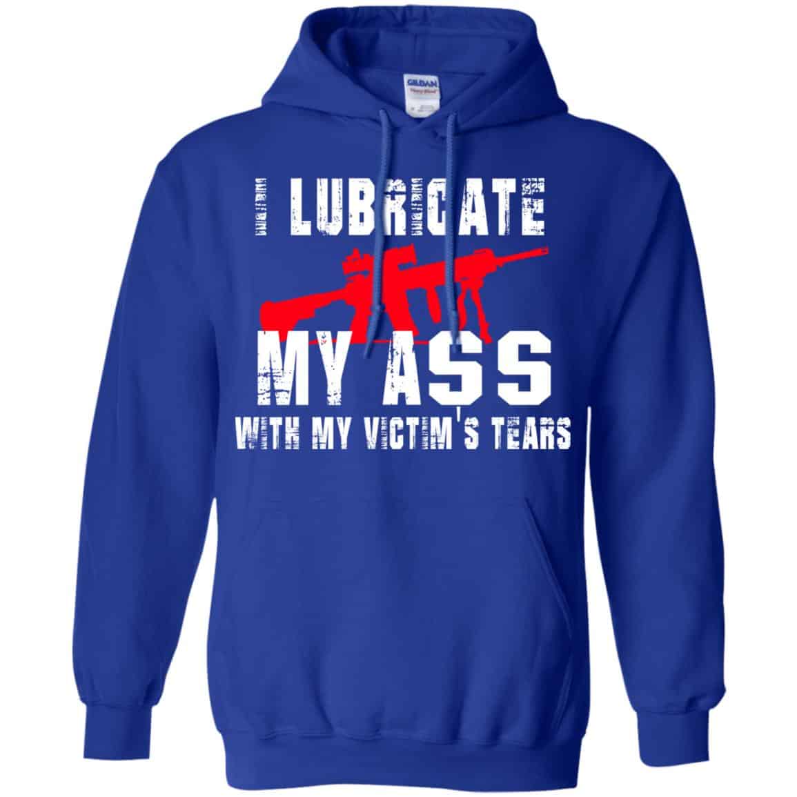 I Lubricate My Ass With My Victim’s Tears T-Shirts, Hoodie, Tank