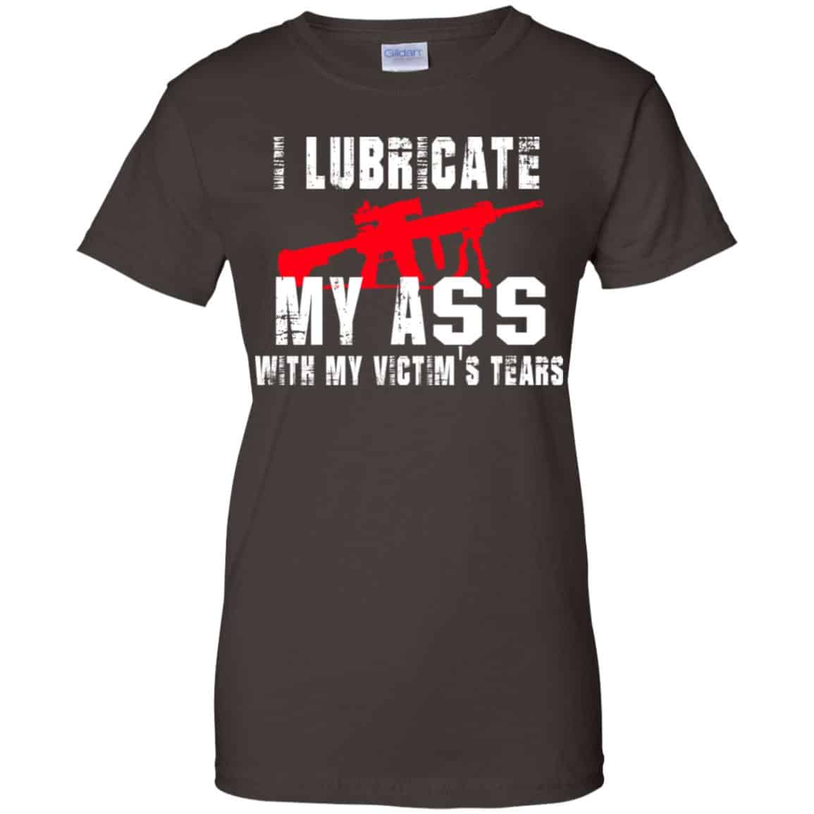 I Lubricate My Ass With My Victim’s Tears T-Shirts, Hoodie, Tank