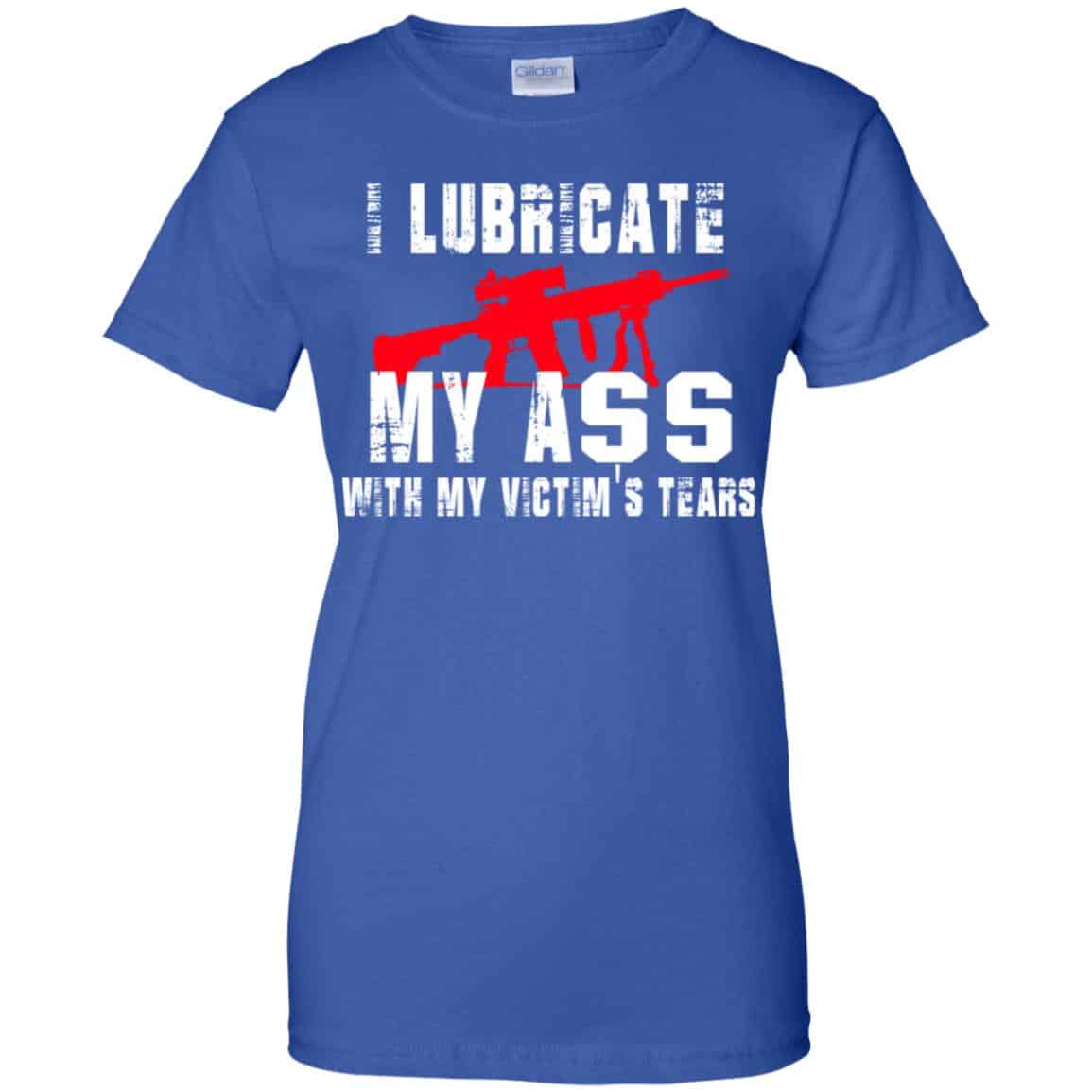 I Lubricate My Ass With My Victim’s Tears T-Shirts, Hoodie, Tank