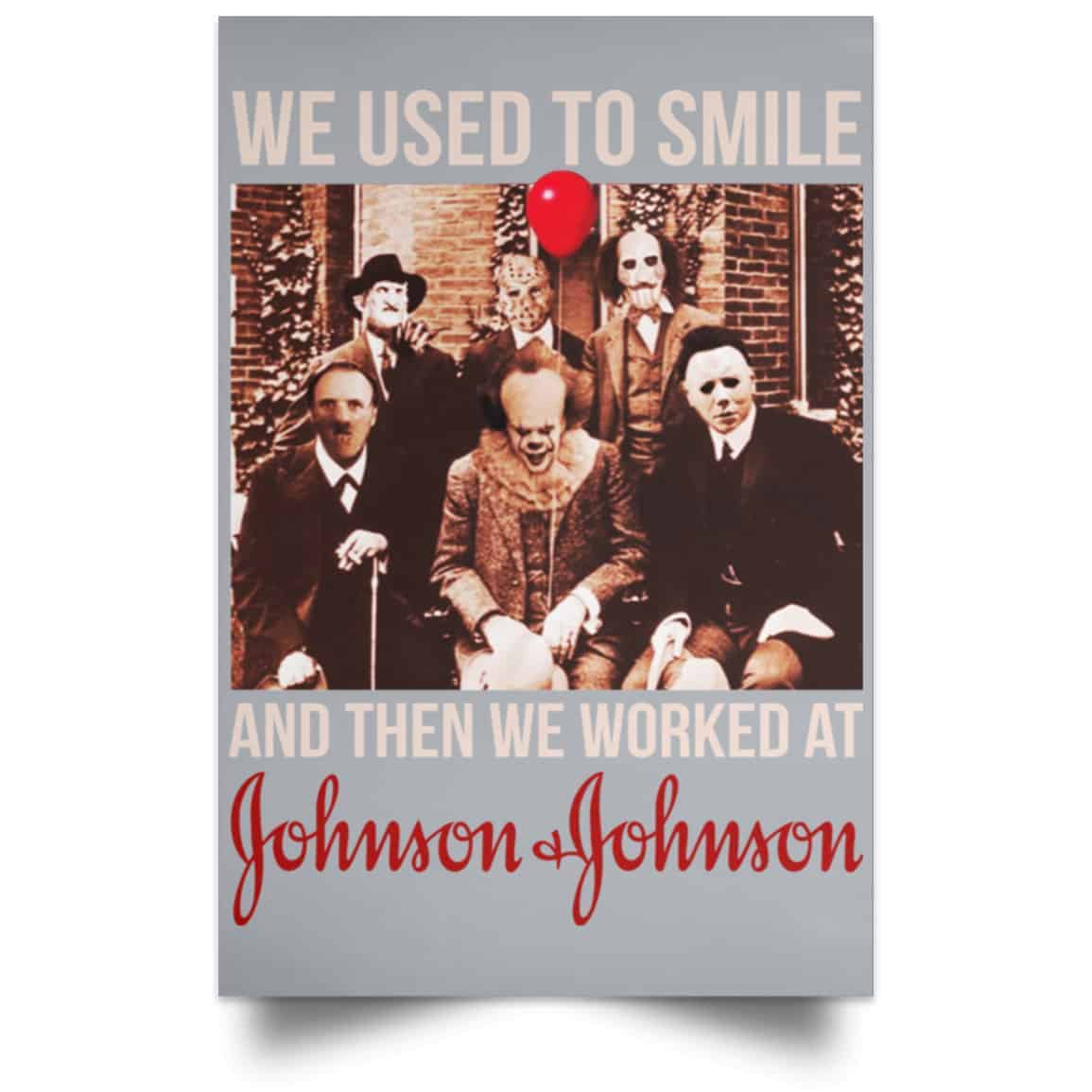 We Used To Smile And Then We Worked At Johnson & Johnson Posters