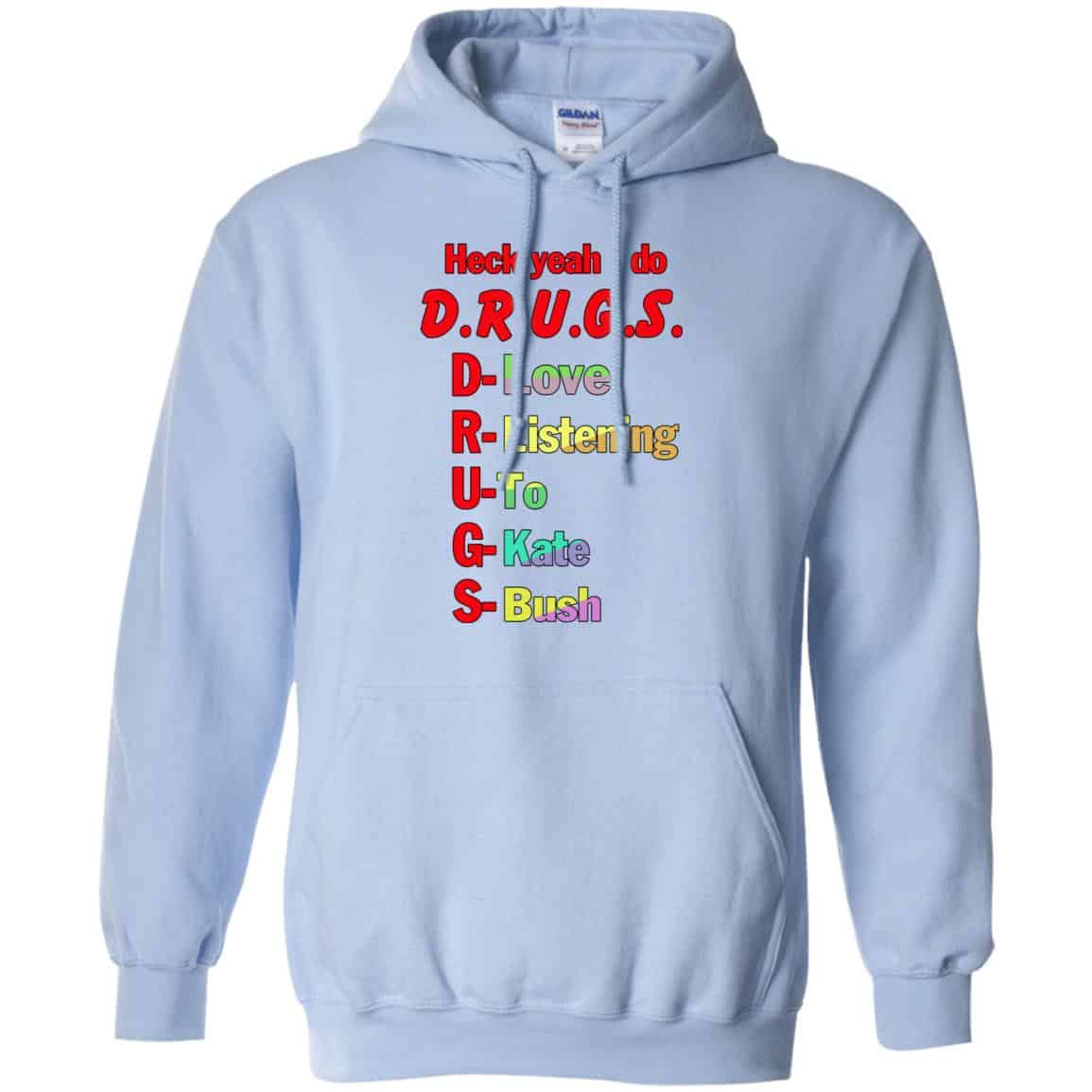Heck Yeah I Do D.R.U.G.S. D-Love R-Listening U-To G-Kate S-Bush T-Shirts, Hoodie, Tank