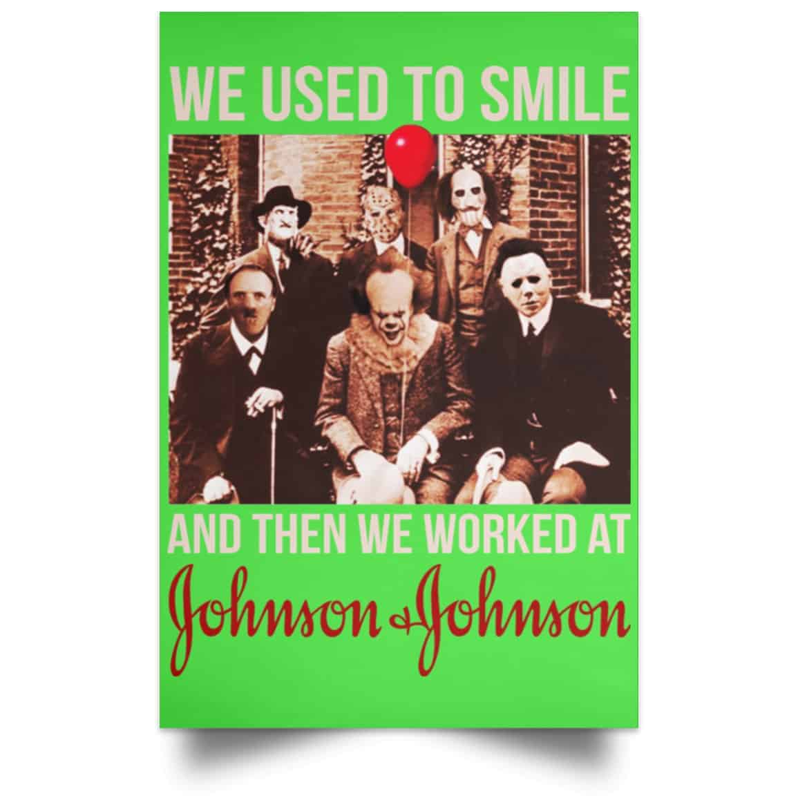 We Used To Smile And Then We Worked At Johnson & Johnson Posters
