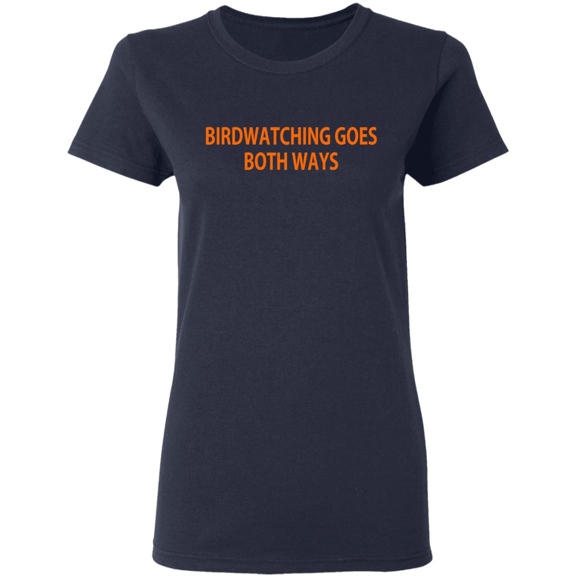 Birdwatching Goes Both Ways Shirt, Hoodie, Tank