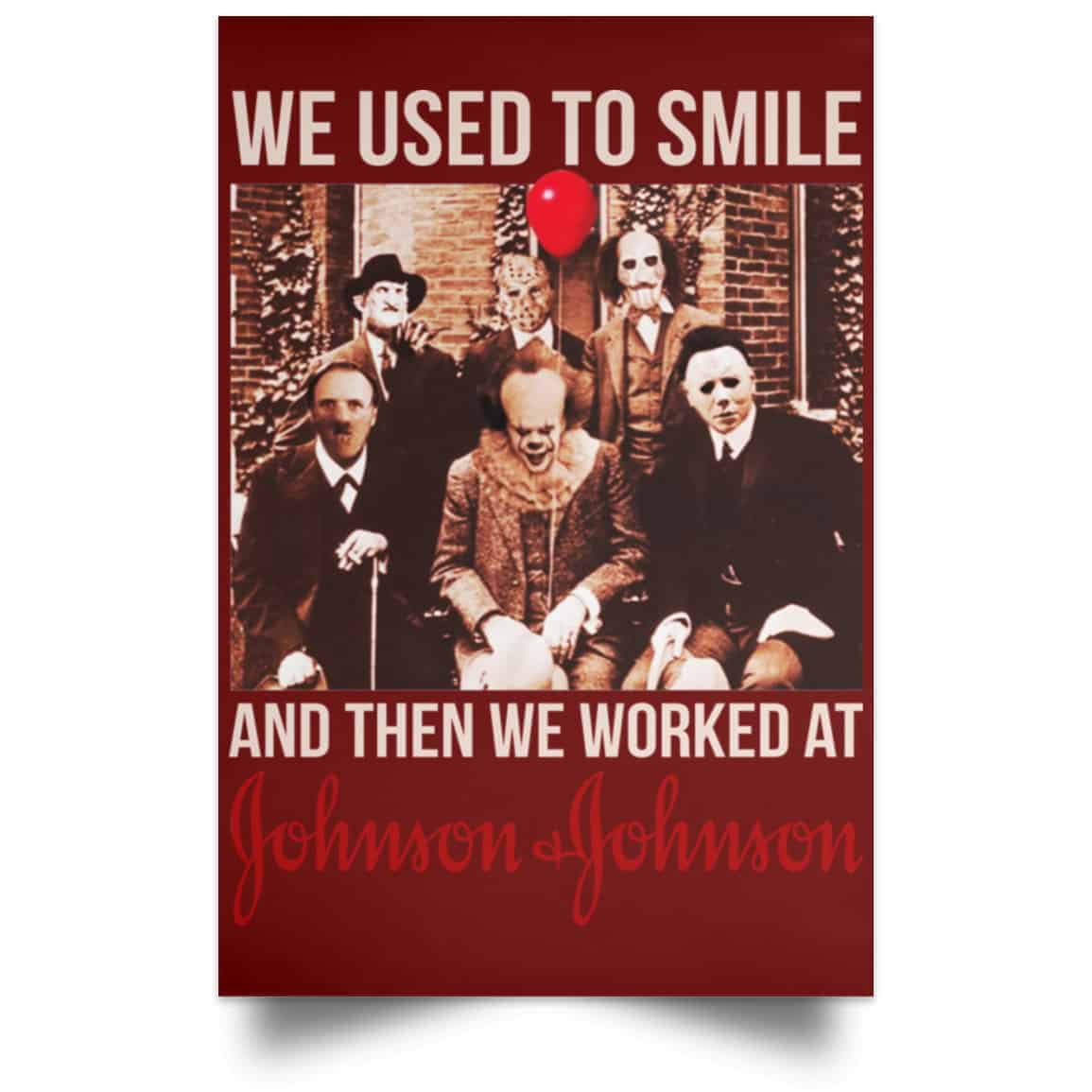 We Used To Smile And Then We Worked At Johnson & Johnson Posters