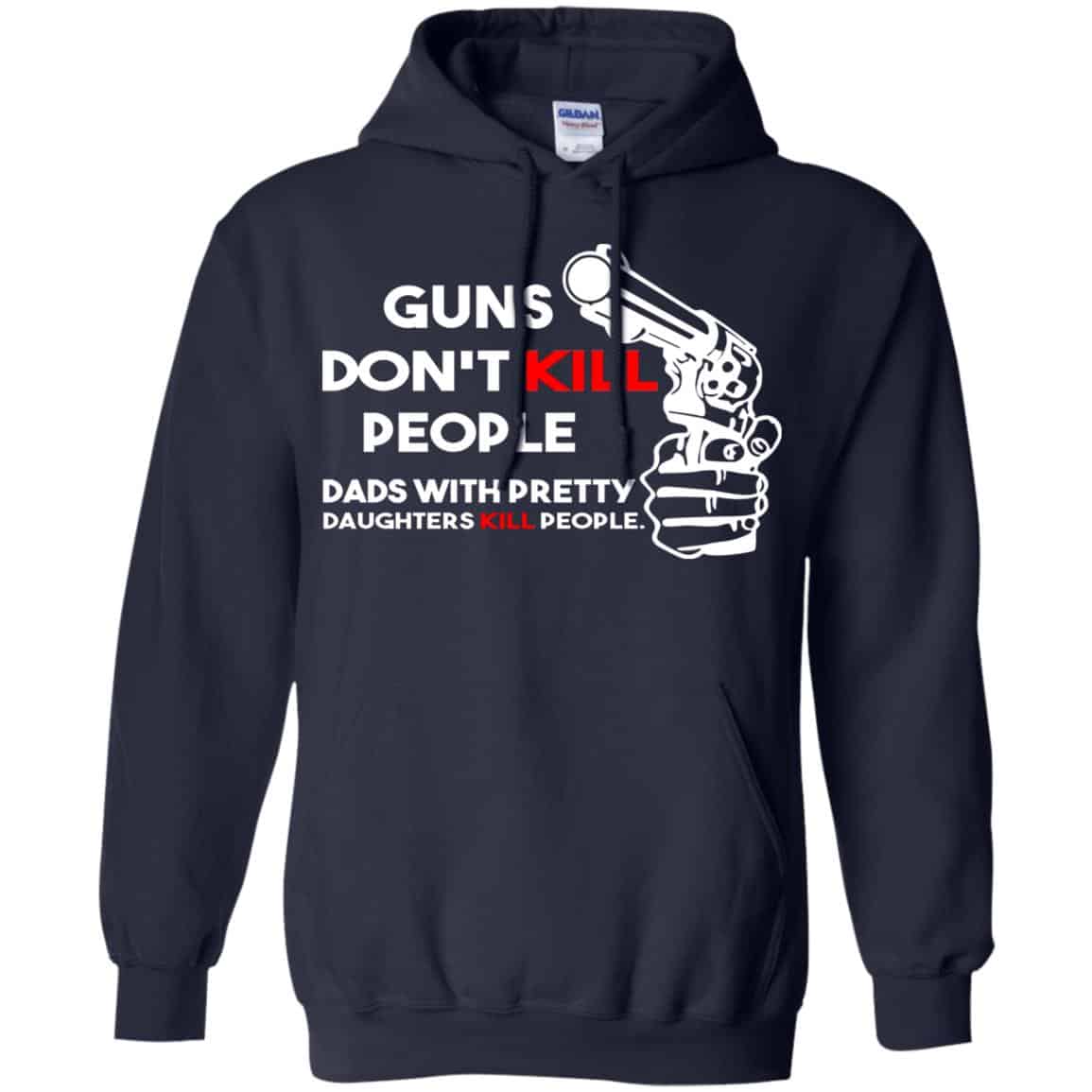 Guns Don’t Kill People Dads With Pretty Daughters Kill People T-Shirts, Hoodie, Tank