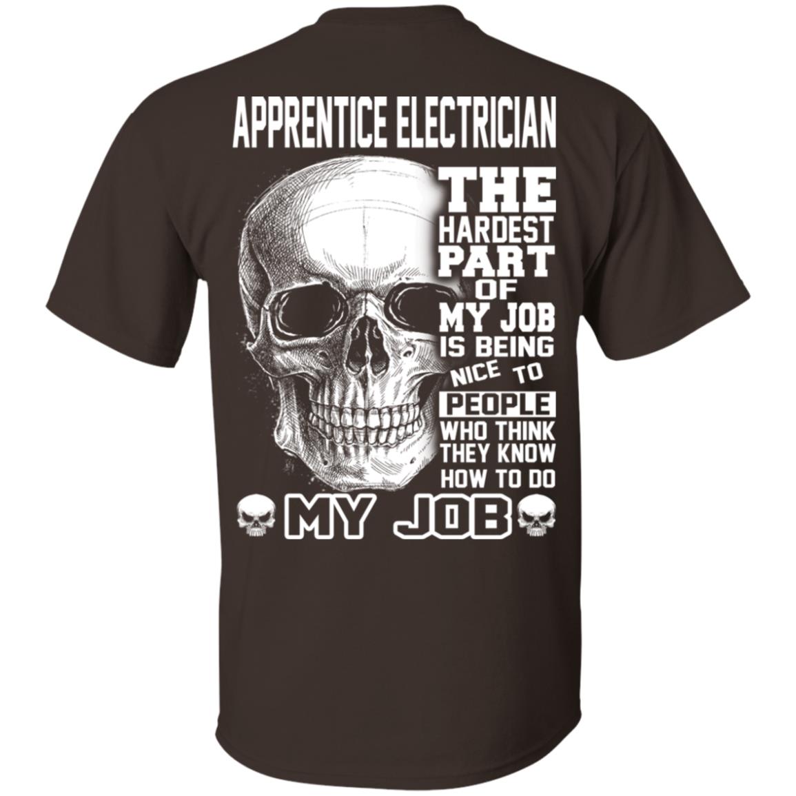 Apprentice Electrician The Hardest Part Of My Job Is Being Nice To People T-Shirts, Hoodie, Tank