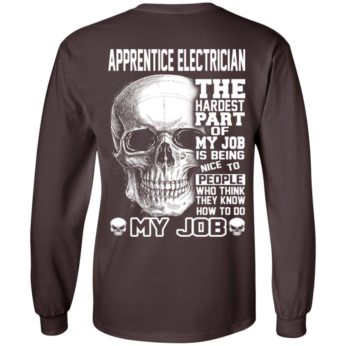 Apprentice Electrician The Hardest Part Of My Job Is Being Nice To People T-Shirts, Hoodie, Tank