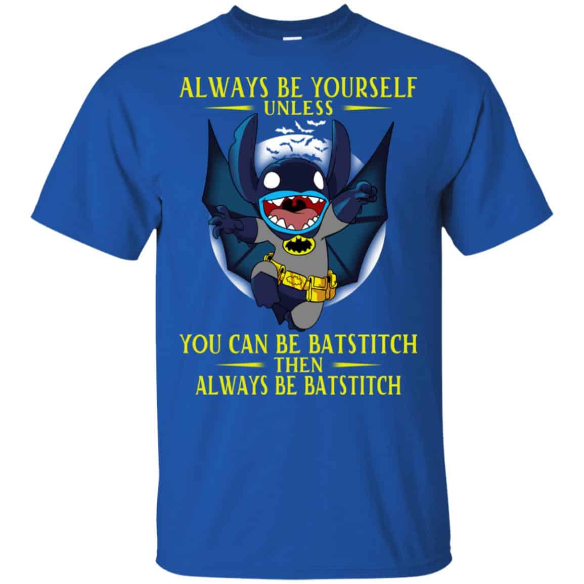 Always Be Yourself Unless You Can Be Batstitch Then Always Be Batstitch Shirt, Hoodie, Tank
