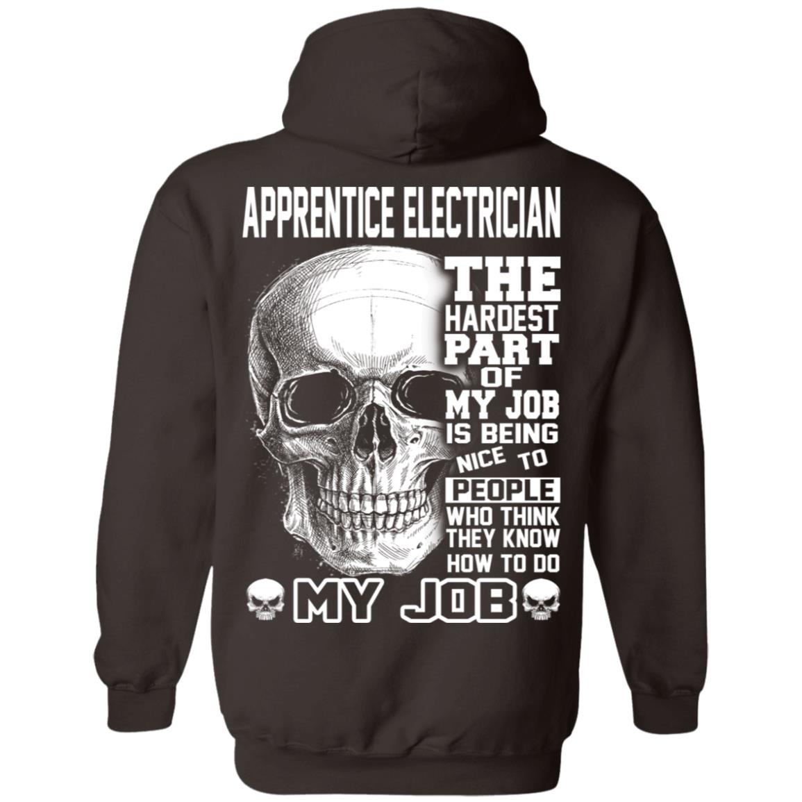 Apprentice Electrician The Hardest Part Of My Job Is Being Nice To People T-Shirts, Hoodie, Tank