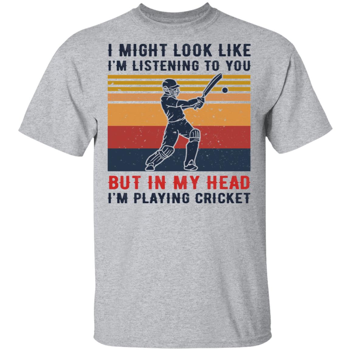 I Might Look Like I’m Listening To You But In My Head I’m Playing Cricket Shirt, Hoodie, Tank
