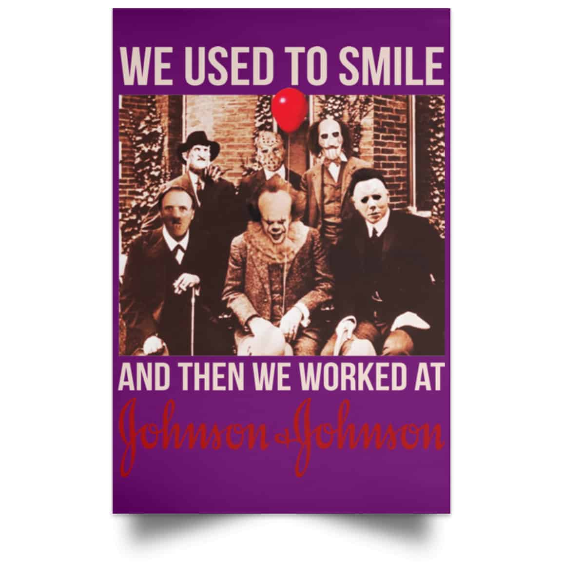 We Used To Smile And Then We Worked At Johnson & Johnson Posters