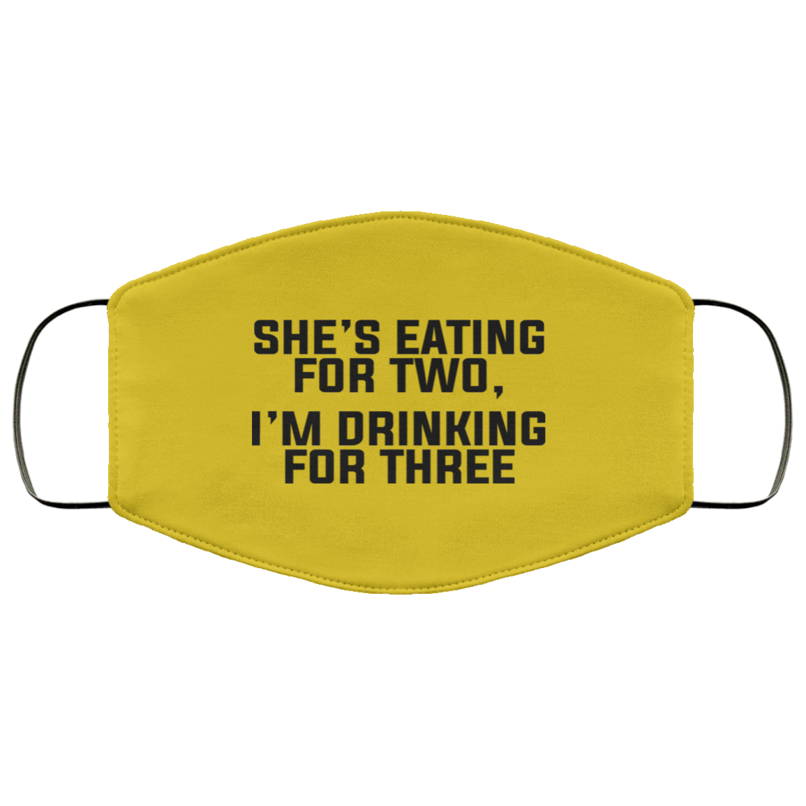 She’s Eating For Two I’m Drinking For Three Face Mask