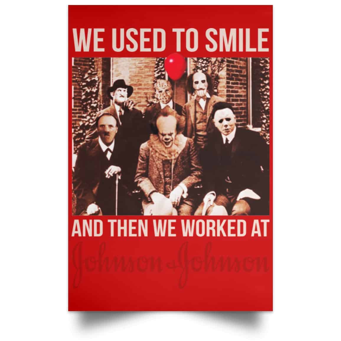 We Used To Smile And Then We Worked At Johnson & Johnson Posters
