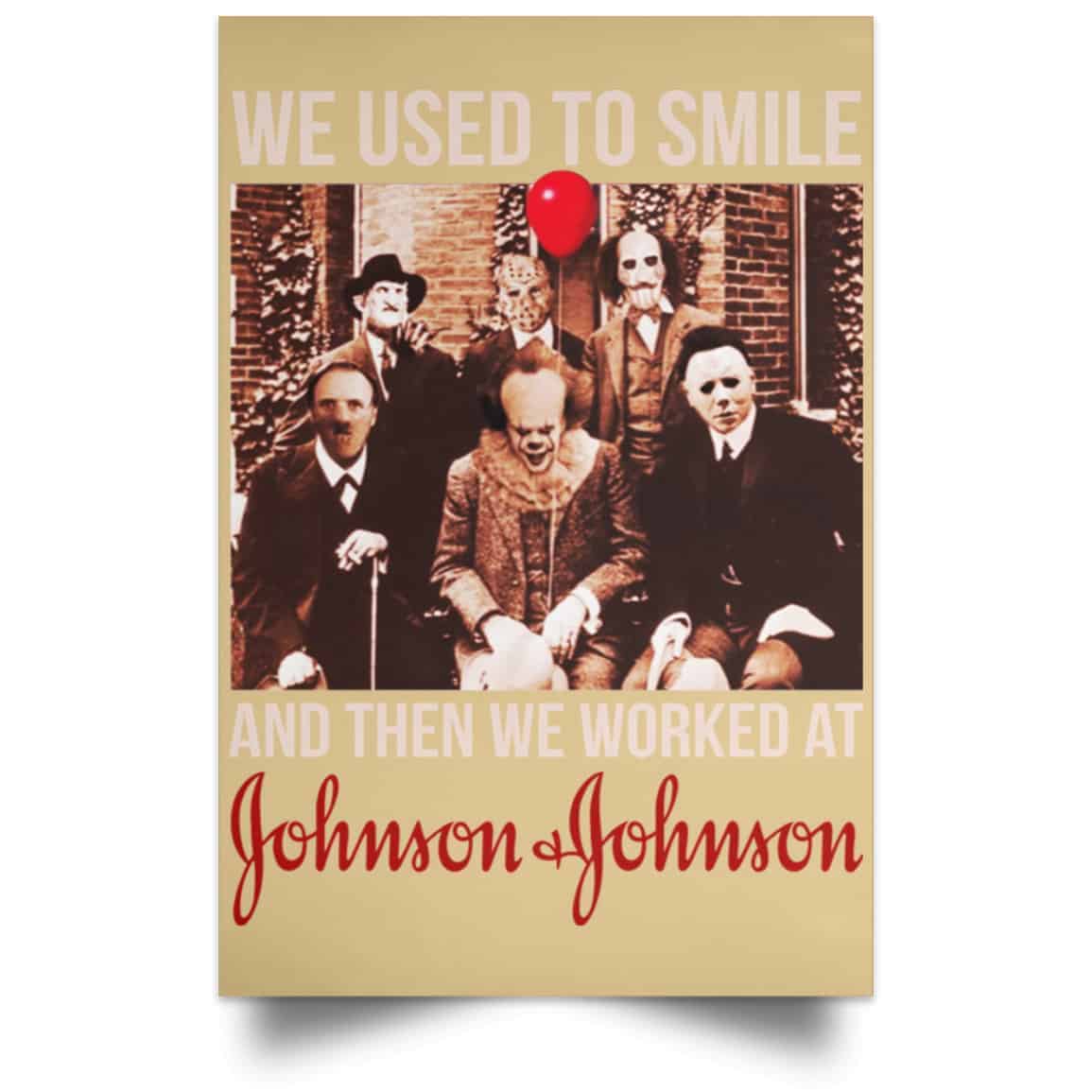 We Used To Smile And Then We Worked At Johnson & Johnson Posters