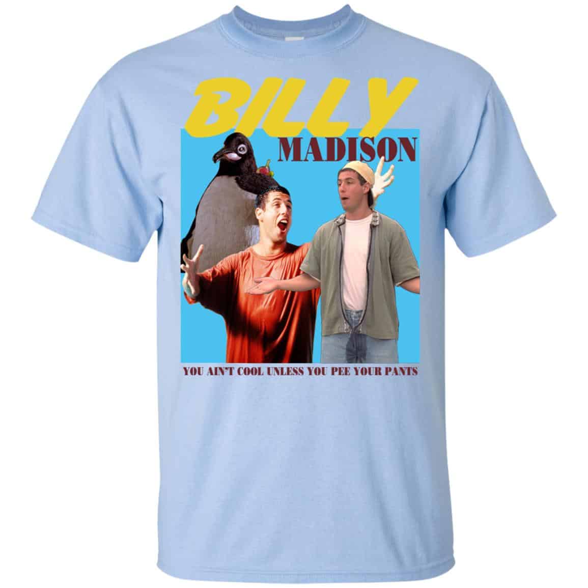 Billy Madison “You Ain’t Cool, Unless You Pee Your Pants” T-Shirts, Hoodie, Tank