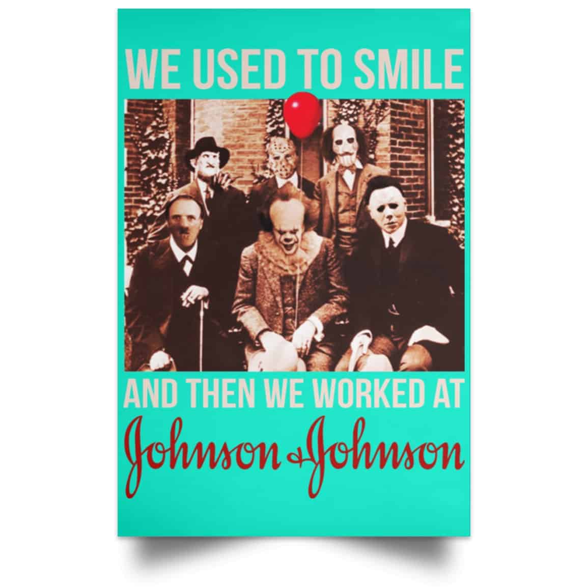 We Used To Smile And Then We Worked At Johnson & Johnson Posters