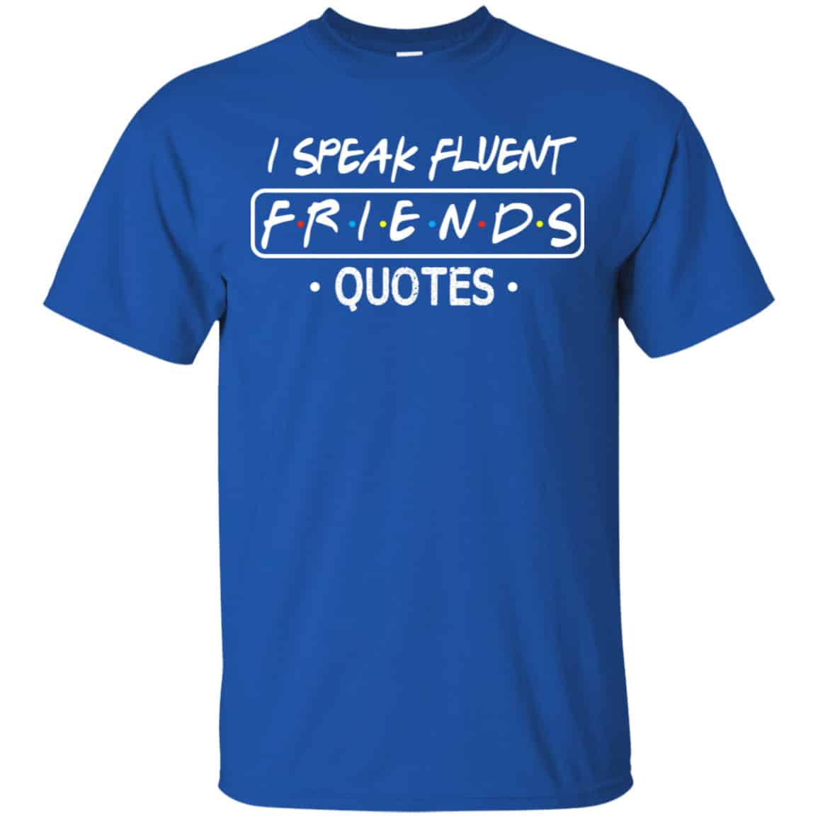 I Speak Fluent Friends Quotes Shirt, Hoodie, Tank