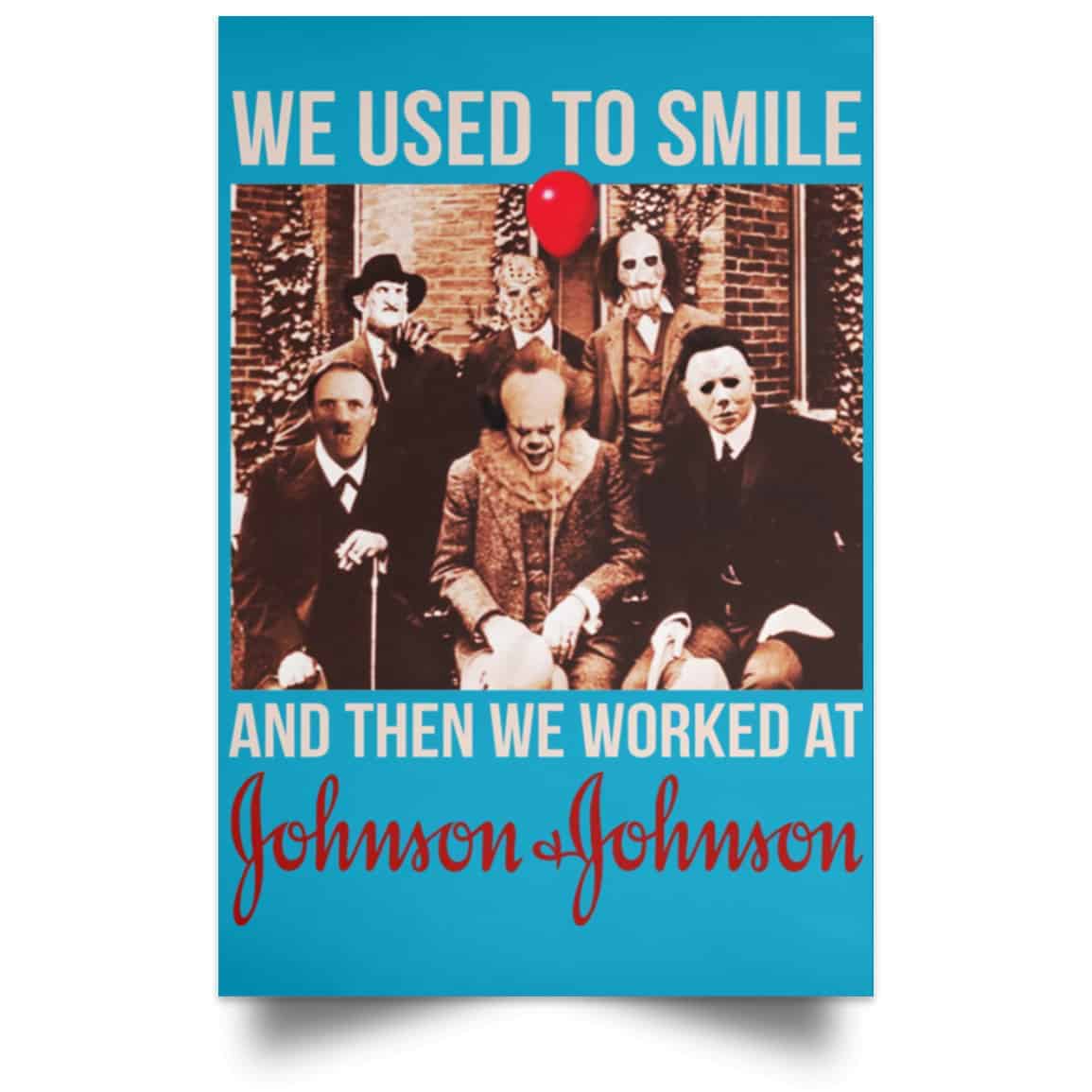 We Used To Smile And Then We Worked At Johnson & Johnson Posters