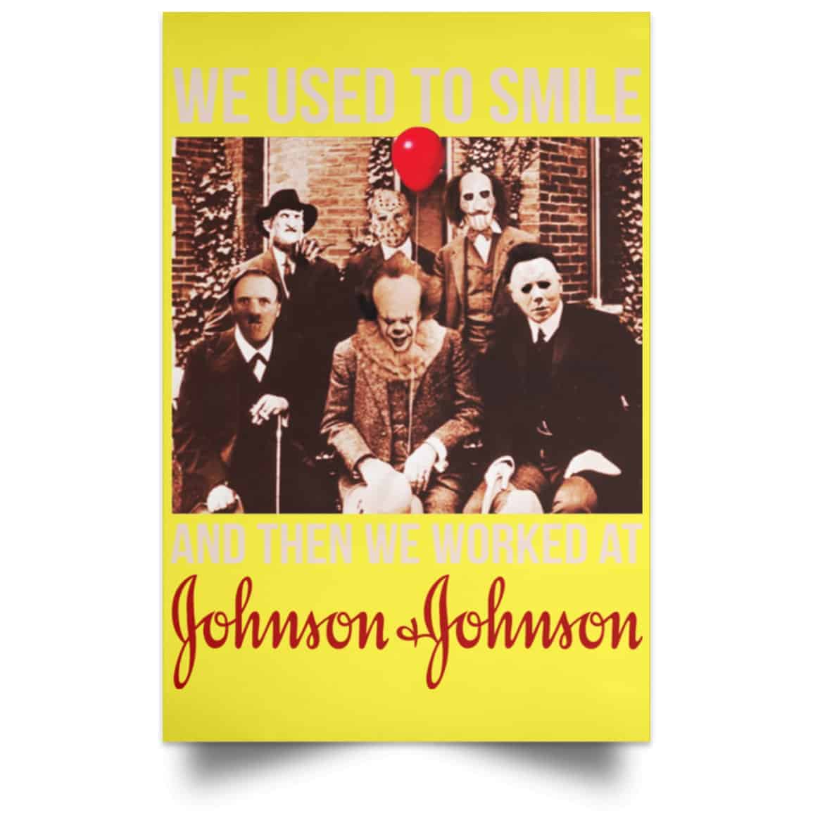 We Used To Smile And Then We Worked At Johnson & Johnson Posters