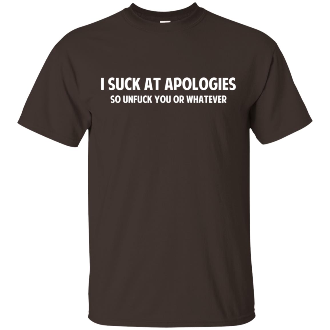 I Suck At Apologies So Unfuck You Or Whatever T-Shirts, Hoodie, Tank