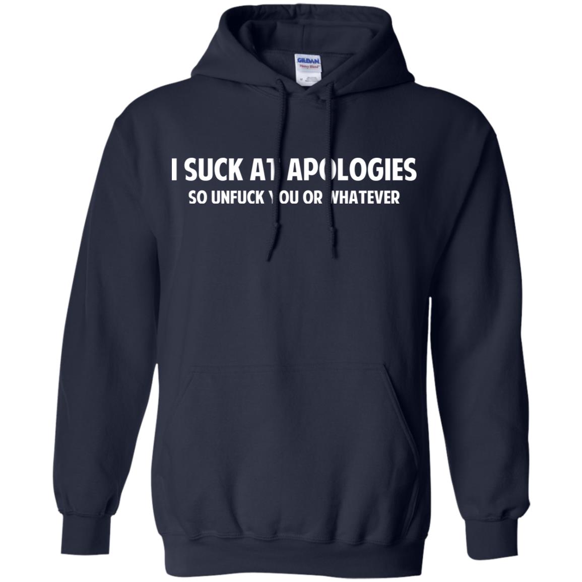 I Suck At Apologies So Unfuck You Or Whatever T-Shirts, Hoodie, Tank