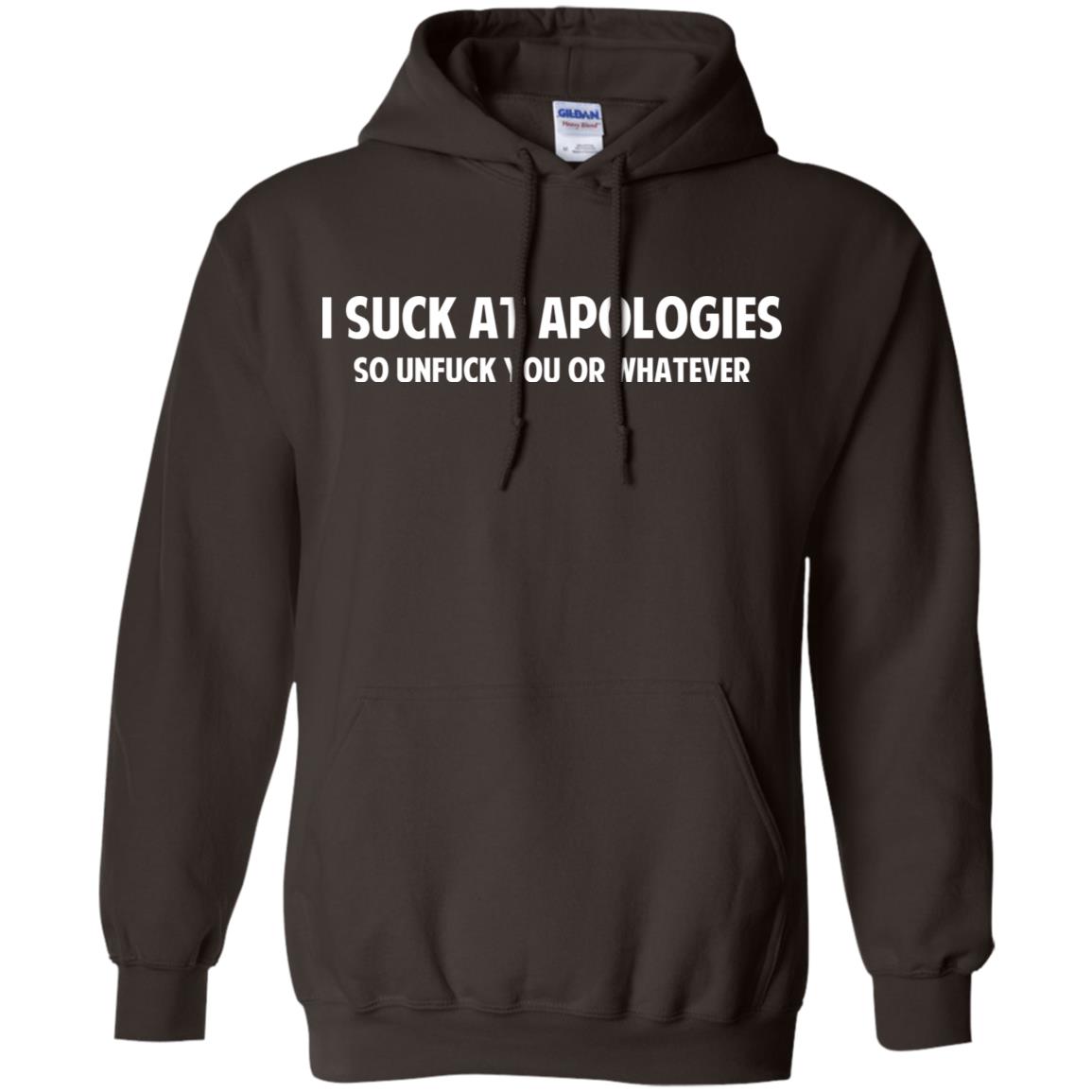 I Suck At Apologies So Unfuck You Or Whatever T-Shirts, Hoodie, Tank