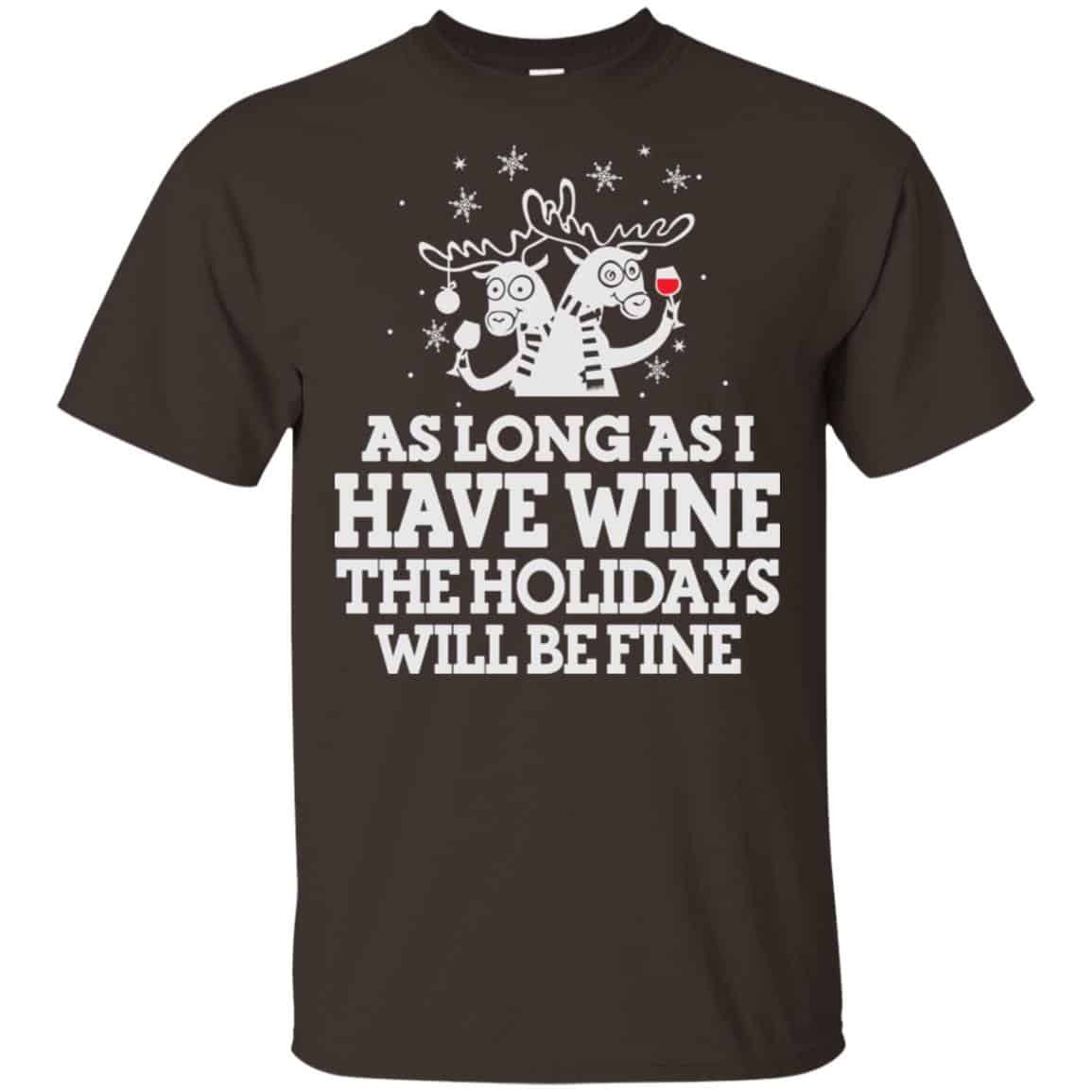 As Long As I Have Wine The Holidays Will Be Fine Shirt, Hoodie, Tank