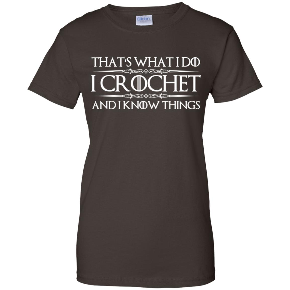 That’s What I Do I Crochet And I Know Things T-Shirts, Hoodie, Tank