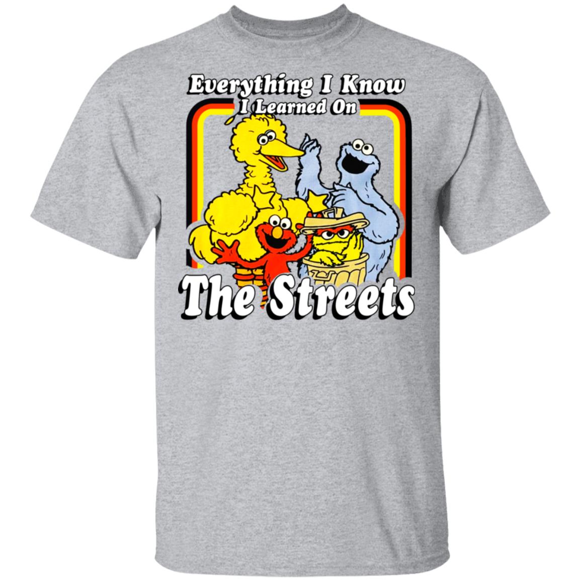 Everything I Know I Learned On The Streets Shirt, Hoodie, Tank